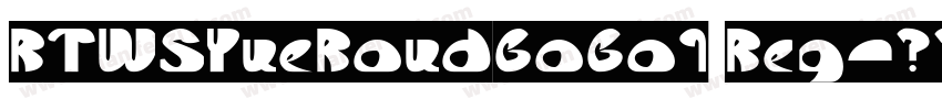 RTWSYueRoudGoGo1 Reg字体转换